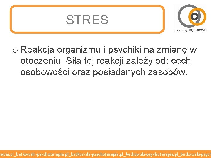 STRES o Reakcja organizmu i psychiki na zmianę w otoczeniu. Siła tej reakcji zależy