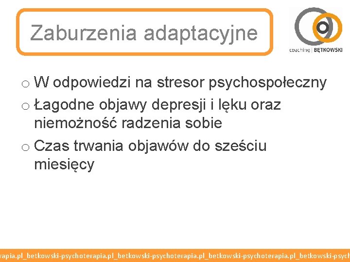 Zaburzenia adaptacyjne o W odpowiedzi na stresor psychospołeczny o Łagodne objawy depresji i lęku