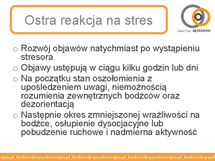 Ostra reakcja na stres o Rozwój objawów natychmiast po wystąpieniu stresora o Objawy ustępują