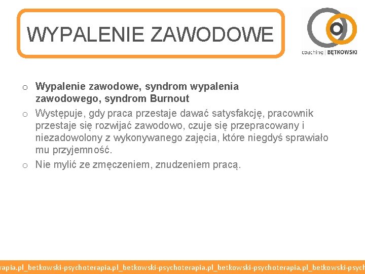 WYPALENIE ZAWODOWE o Wypalenie zawodowe, syndrom wypalenia zawodowego, syndrom Burnout o Występuje, gdy praca