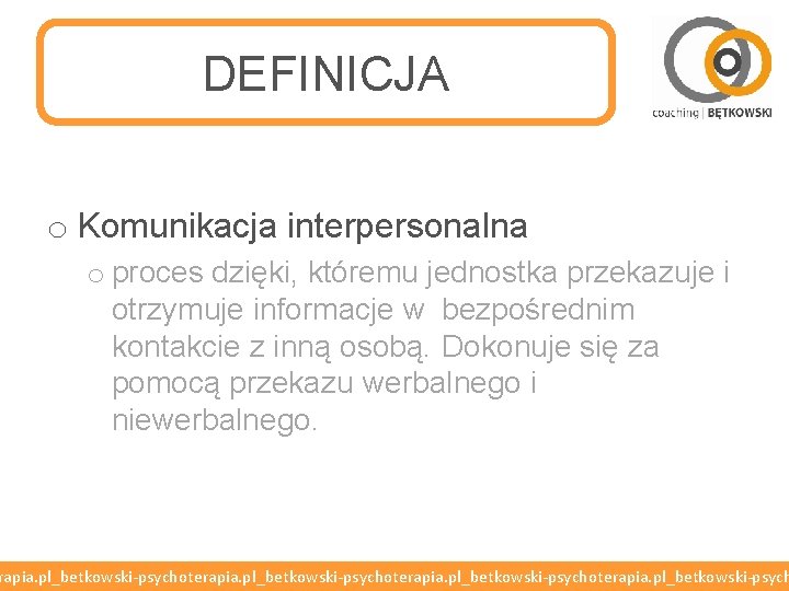 DEFINICJA o Komunikacja interpersonalna o proces dzięki, któremu jednostka przekazuje i otrzymuje informacje w