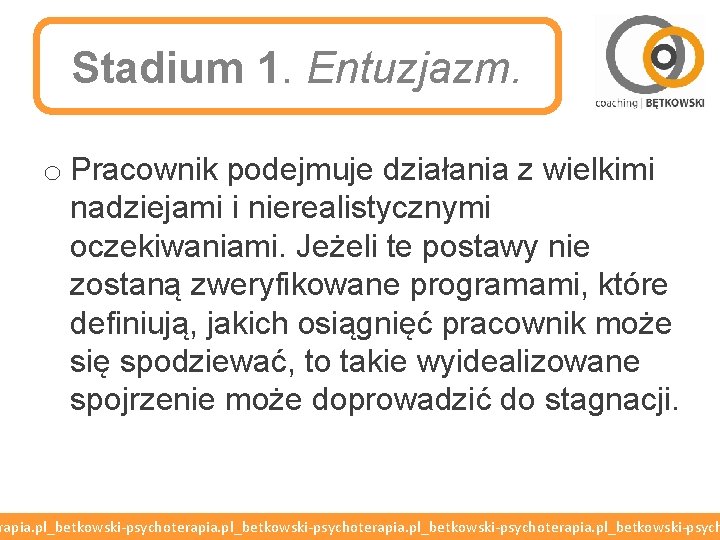 Stadium 1. Entuzjazm. o Pracownik podejmuje działania z wielkimi nadziejami i nierealistycznymi oczekiwaniami. Jeżeli