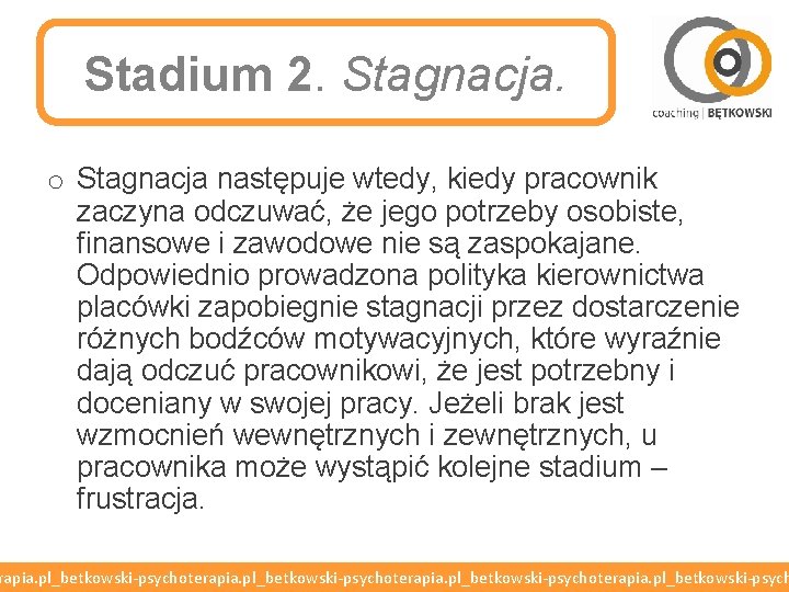 Stadium 2. Stagnacja. o Stagnacja następuje wtedy, kiedy pracownik zaczyna odczuwać, że jego potrzeby