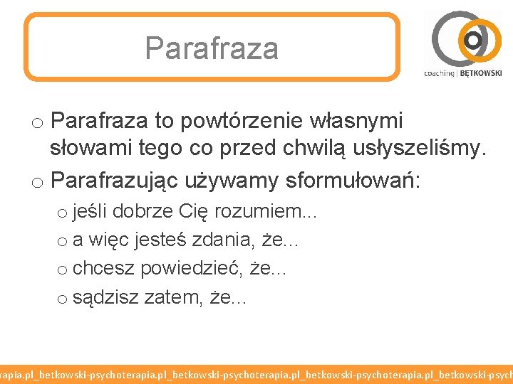 Parafraza o Parafraza to powtórzenie własnymi słowami tego co przed chwilą usłyszeliśmy. o Parafrazując