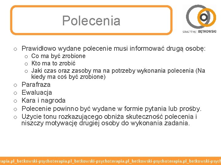 Polecenia o Prawidłowo wydane polecenie musi informować drugą osobę: o Co ma być zrobione