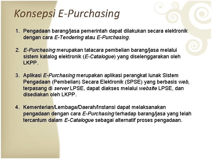 Konsepsi E-Purchasing 1. Pengadaan barang/jasa pemerintah dapat dilakukan secara elektronik dengan cara E-Tendering atau