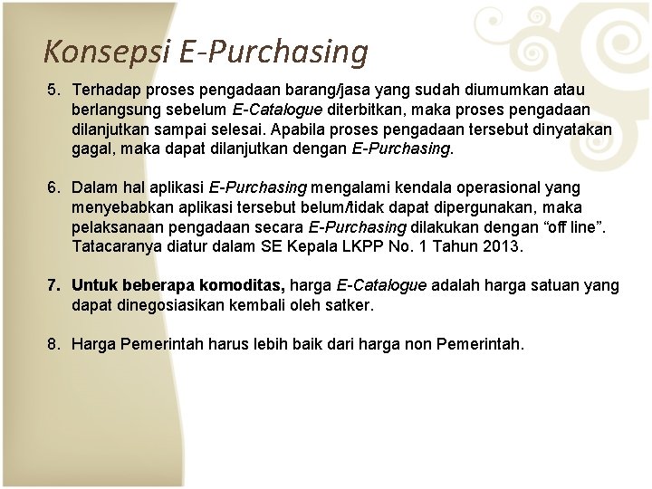 Konsepsi E-Purchasing 5. Terhadap proses pengadaan barang/jasa yang sudah diumumkan atau berlangsung sebelum E-Catalogue