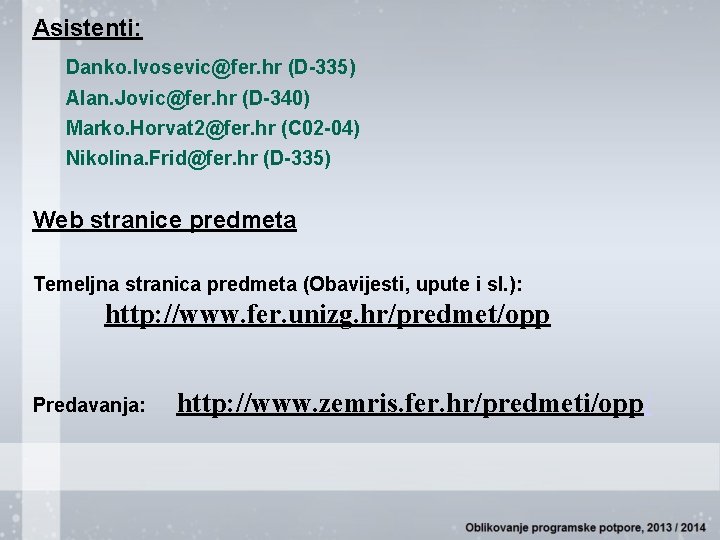 Asistenti: Danko. Ivosevic@fer. hr (D-335) Alan. Jovic@fer. hr (D-340) Marko. Horvat 2@fer. hr (C