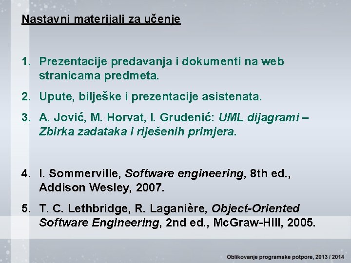 Nastavni materijali za učenje 1. Prezentacije predavanja i dokumenti na web stranicama predmeta. 2.