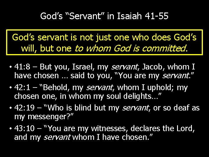 God’s “Servant” in Isaiah 41 -55 God’s servant is not just one who does