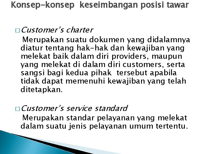 Konsep-konsep keseimbangan posisi tawar � Customer’s charter � Customer’s service standard Merupakan suatu dokumen