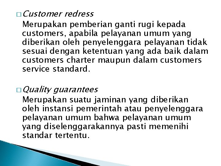 � Customer redress Merupakan pemberian ganti rugi kepada customers, apabila pelayanan umum yang diberikan