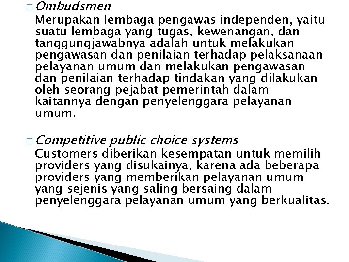 � Ombudsmen Merupakan lembaga pengawas independen, yaitu suatu lembaga yang tugas, kewenangan, dan tanggungjawabnya