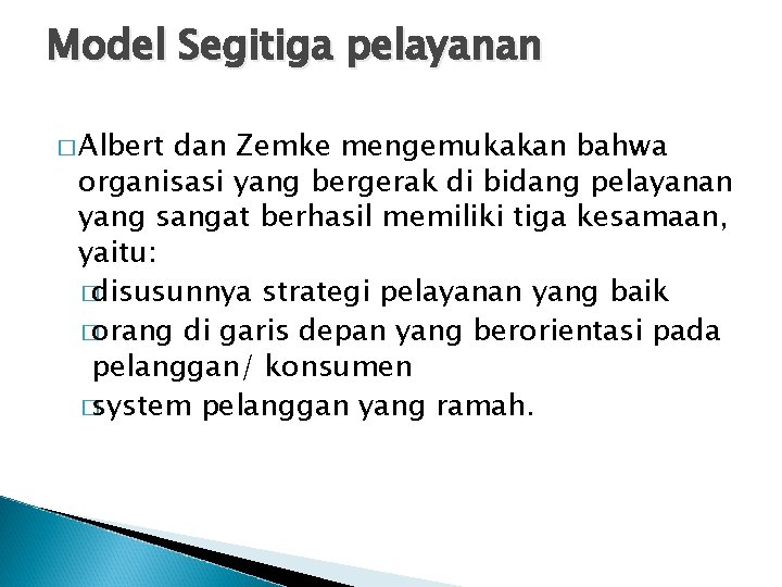 Model Segitiga pelayanan � Albert dan Zemke mengemukakan bahwa organisasi yang bergerak di bidang