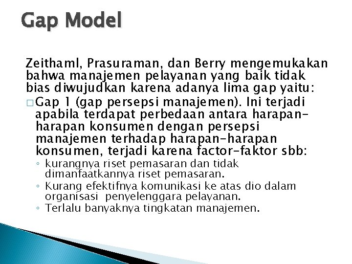 Gap Model Zeithaml, Prasuraman, dan Berry mengemukakan bahwa manajemen pelayanan yang baik tidak bias