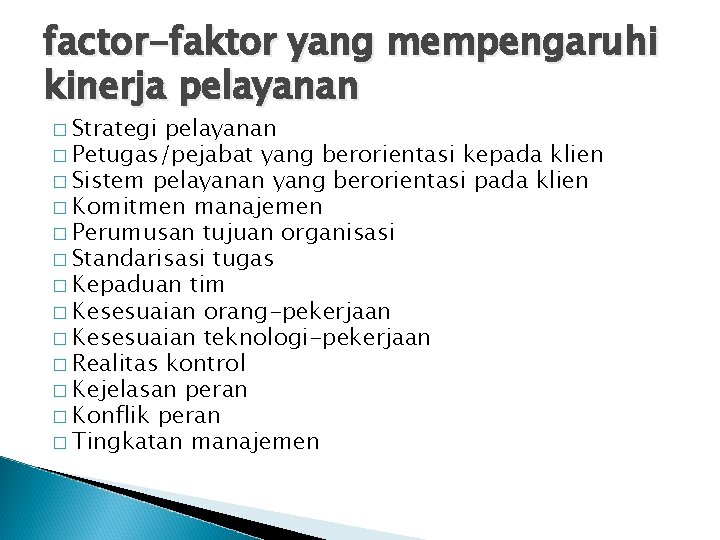 factor-faktor yang mempengaruhi kinerja pelayanan � Strategi pelayanan � Petugas/pejabat yang berorientasi kepada klien