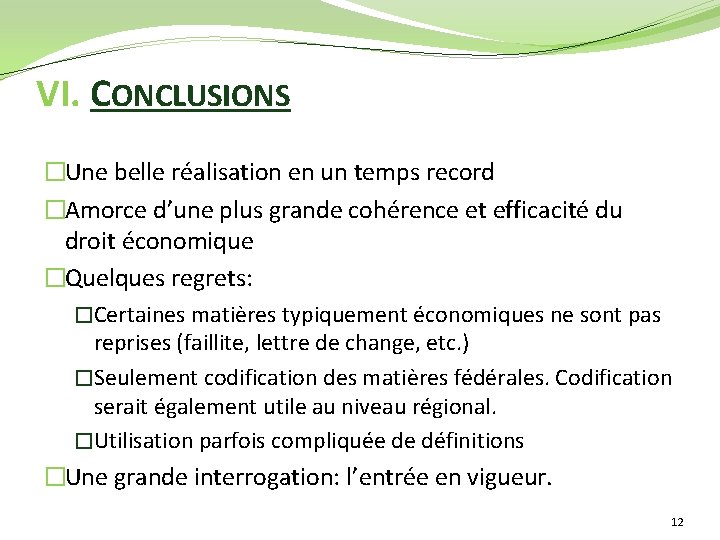 VI. CONCLUSIONS �Une belle réalisation en un temps record �Amorce d’une plus grande cohérence