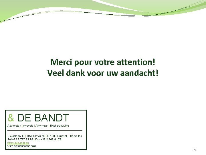 Merci pour votre attention! Veel dank voor uw aandacht! & DE BANDT Advocaten |