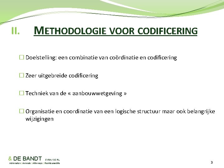 II. METHODOLOGIE VOOR CODIFICERING � Doelstelling: een combinatie van coördinatie en codificering � Zeer