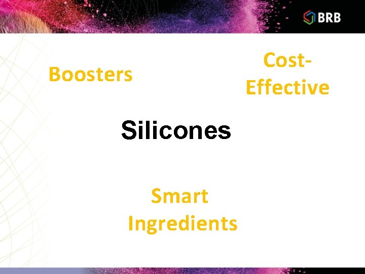 Boosters Silicones Smart Ingredients Cost. Effective 