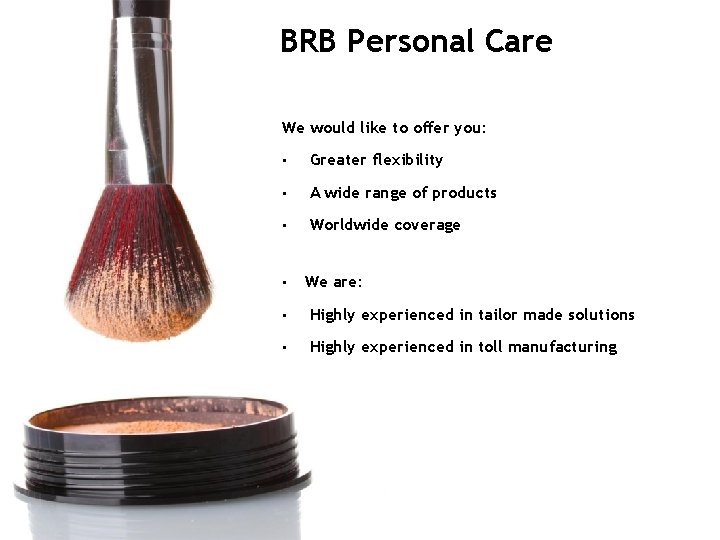 BRB Personal Care We would like to offer you: • Greater flexibility • Greater