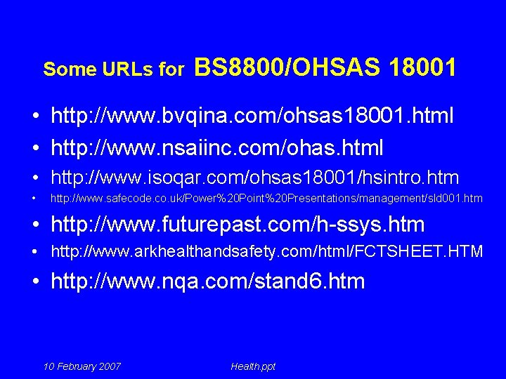 Some URLs for BS 8800/OHSAS 18001 • http: //www. bvqina. com/ohsas 18001. html •