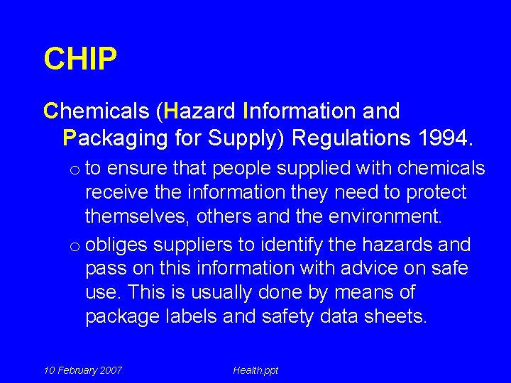 CHIP Chemicals (Hazard Information and Packaging for Supply) Regulations 1994. o to ensure that