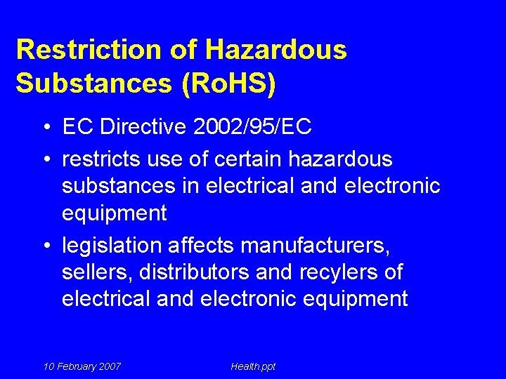 Restriction of Hazardous Substances (Ro. HS) • EC Directive 2002/95/EC • restricts use of