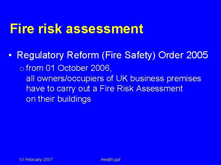 Fire risk assessment • Regulatory Reform (Fire Safety) Order 2005 o from 01 October
