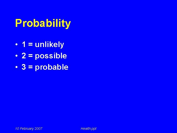 Probability • 1 = unlikely • 2 = possible • 3 = probable 10