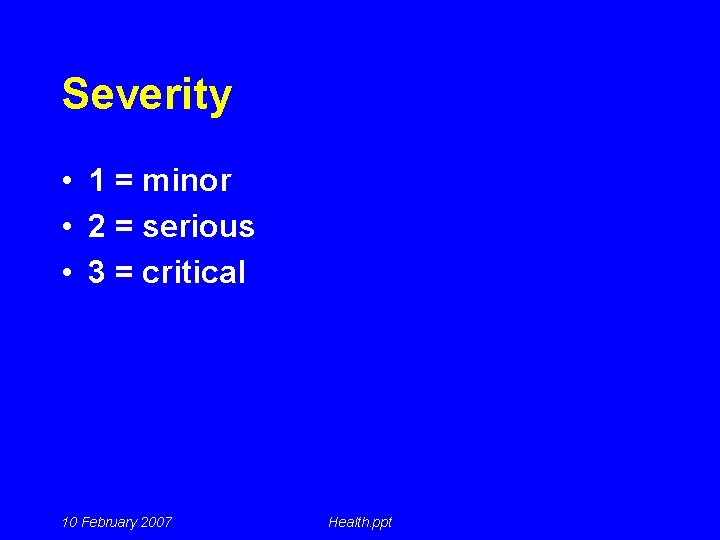 Severity • 1 = minor • 2 = serious • 3 = critical 10