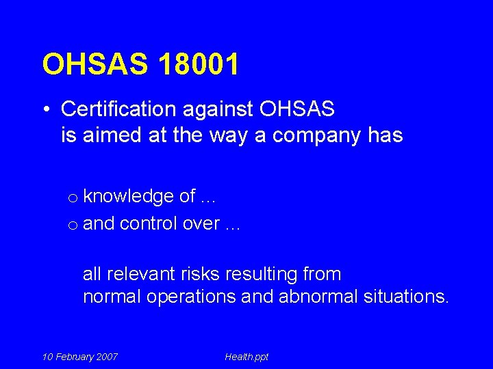 OHSAS 18001 • Certification against OHSAS is aimed at the way a company has