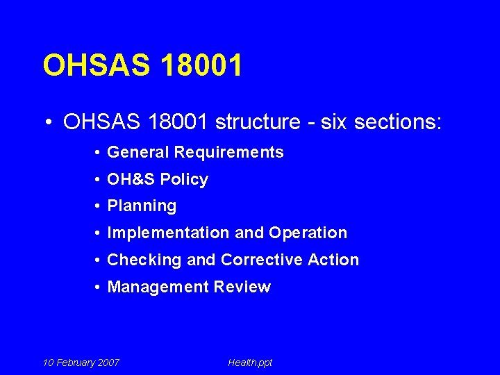 OHSAS 18001 • OHSAS 18001 structure - six sections: • General Requirements • OH&S