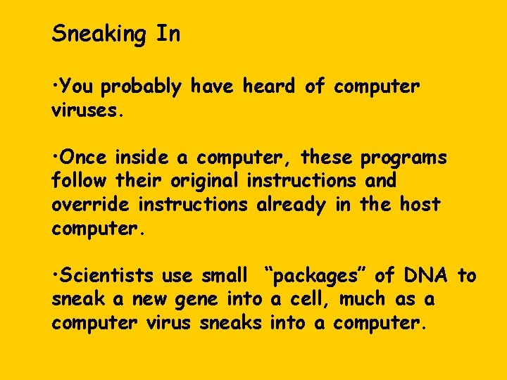 Sneaking In • You probably have heard of computer viruses. • Once inside a