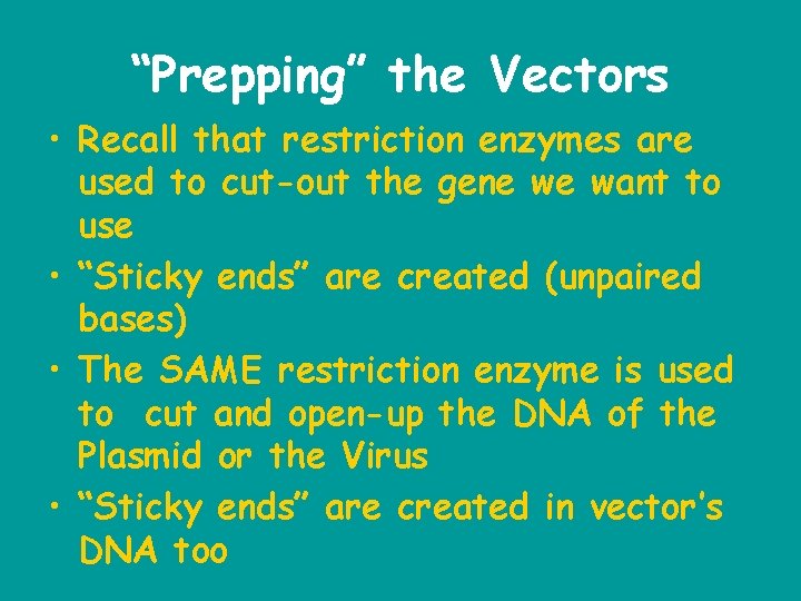 “Prepping” the Vectors • Recall that restriction enzymes are used to cut-out the gene