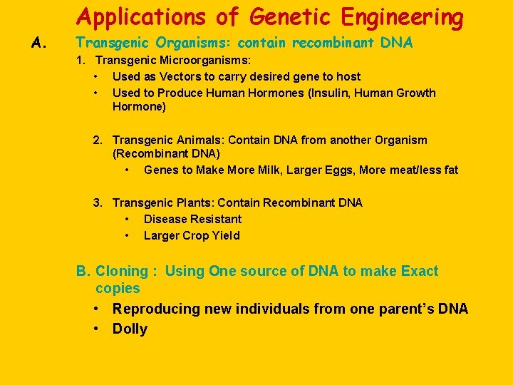 Applications of Genetic Engineering A. Transgenic Organisms: contain recombinant DNA 1. Transgenic Microorganisms: •