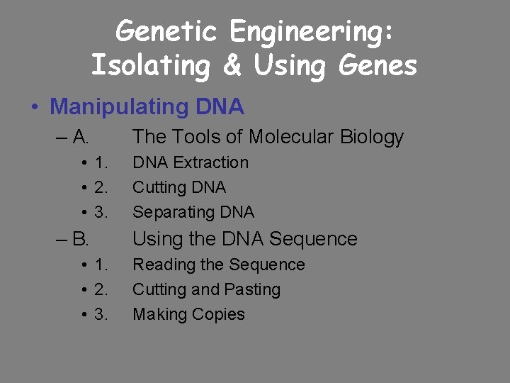 Genetic Engineering: Isolating & Using Genes • Manipulating DNA – A. • 1. •