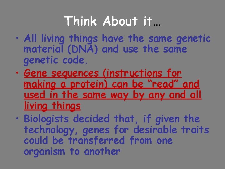 Think About it… • All living things have the same genetic material (DNA) and