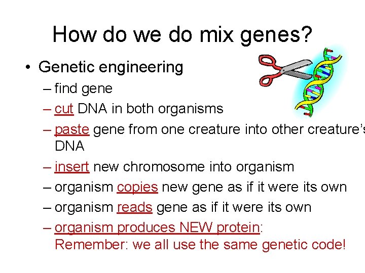 How do we do mix genes? • Genetic engineering – find gene – cut
