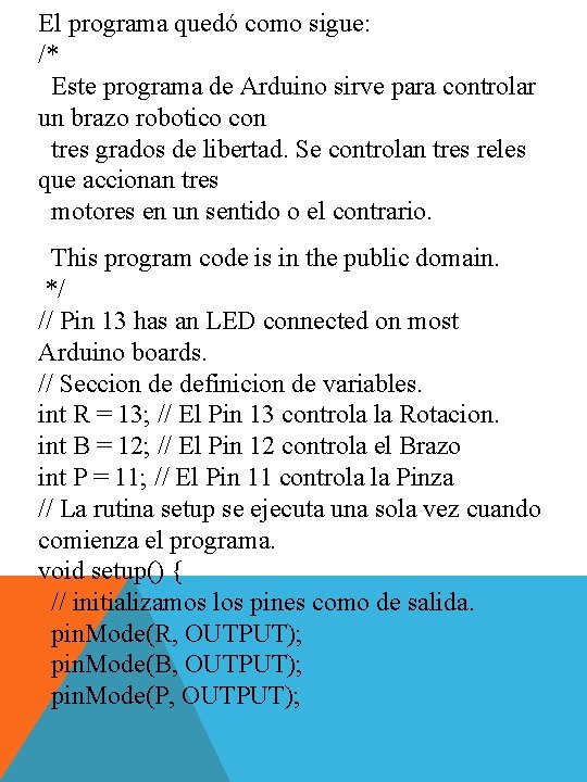 El programa quedó como sigue: /* Este programa de Arduino sirve para controlar un