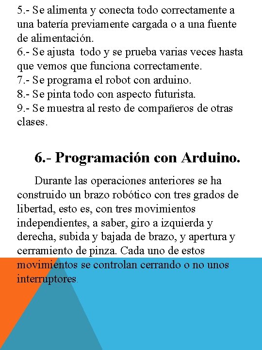 5. - Se alimenta y conecta todo correctamente a una batería previamente cargada o