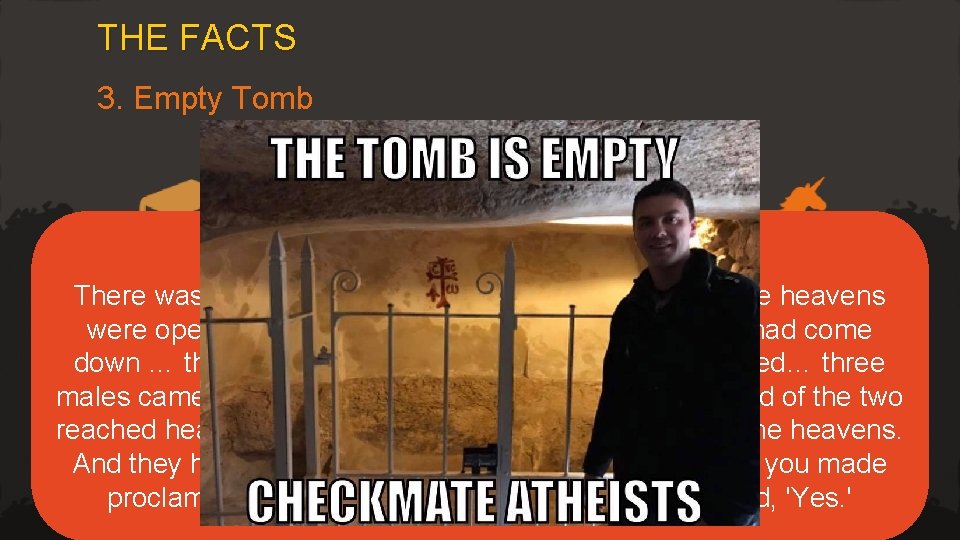 THE FACTS 3. Empty Tomb Gospel of Peter There was a loud voice in