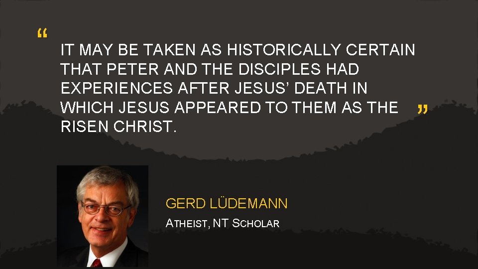 “ IT MAY BE TAKEN AS HISTORICALLY CERTAIN THAT PETER AND THE DISCIPLES HAD