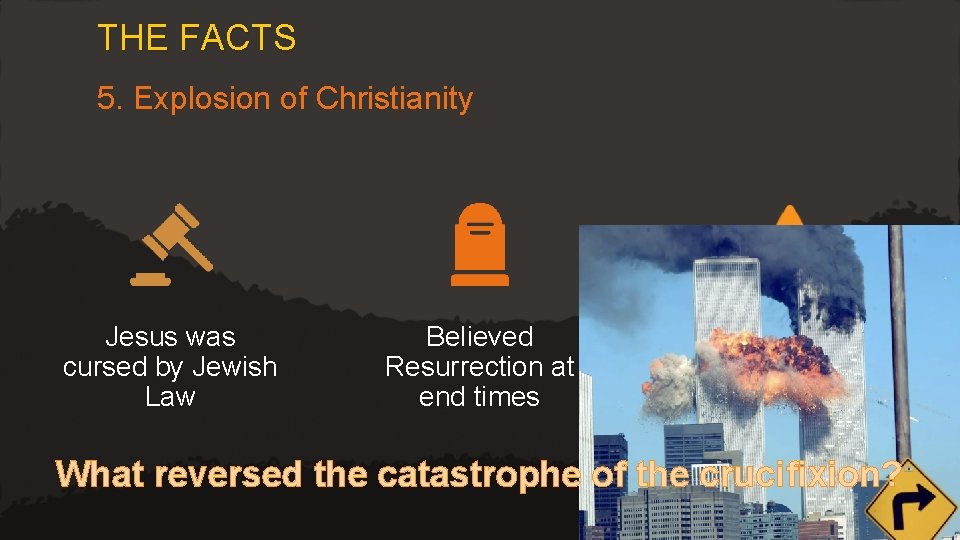 THE FACTS 5. Explosion of Christianity Jesus was cursed by Jewish Law Believed Resurrection