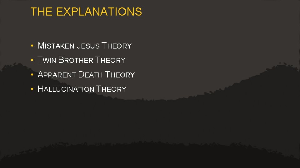 THE EXPLANATIONS • MISTAKEN JESUS THEORY • TWIN BROTHER THEORY • APPARENT DEATH THEORY