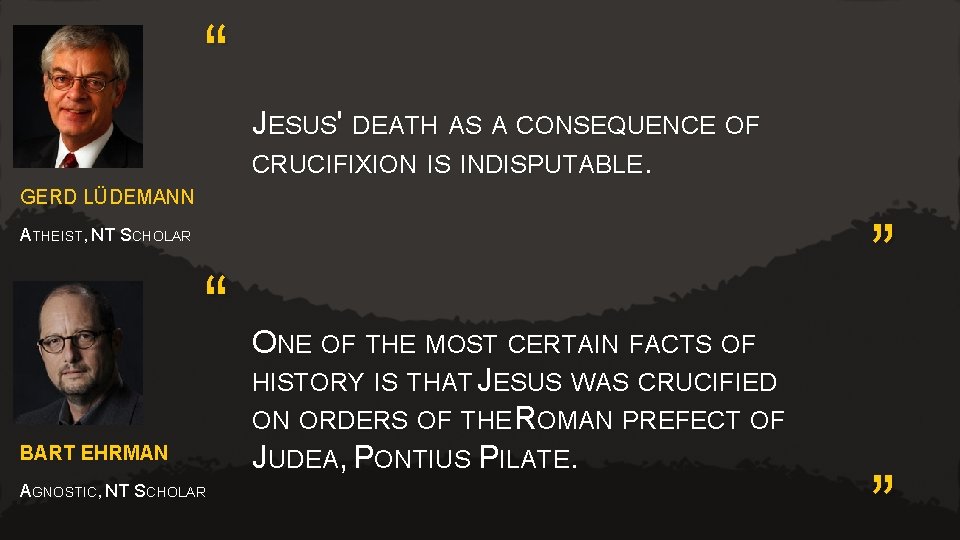 “ JESUS' DEATH AS A CONSEQUENCE OF CRUCIFIXION IS INDISPUTABLE. GERD LÜDEMANN ” ATHEIST,