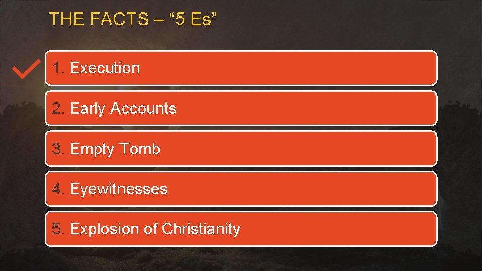 THE FACTS – “ 5 Es” 1. Execution 2. Early Accounts 3. Empty Tomb