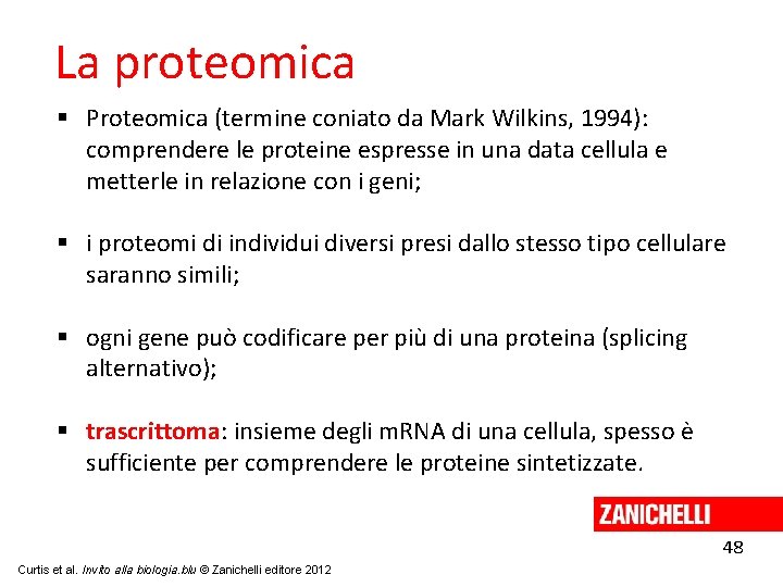 La proteomica Proteomica (termine coniato da Mark Wilkins, 1994): comprendere le proteine espresse in