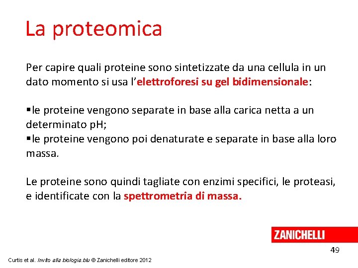 La proteomica Per capire quali proteine sono sintetizzate da una cellula in un dato