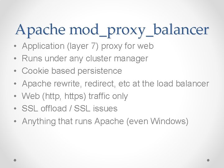 Apache mod_proxy_balancer • • Application (layer 7) proxy for web Runs under any cluster Apache mod_proxy_balancer • • Application (layer 7) proxy for web Runs under any cluster